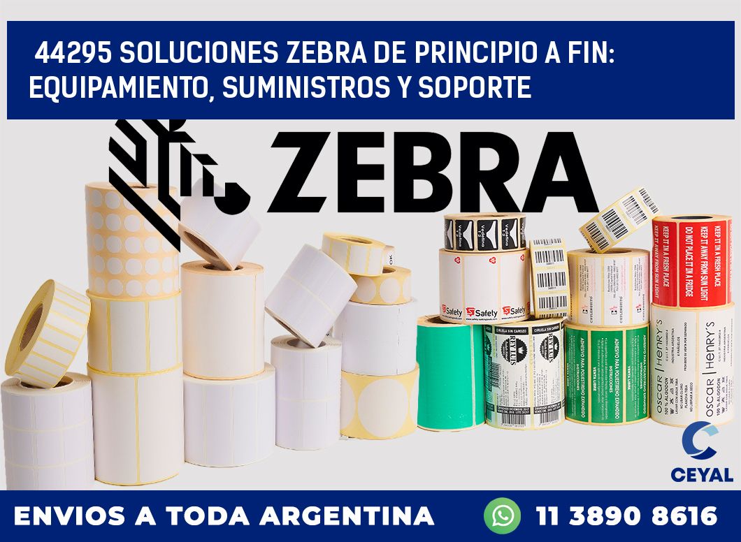 44295 SOLUCIONES ZEBRA DE PRINCIPIO A FIN: EQUIPAMIENTO, SUMINISTROS Y SOPORTE
