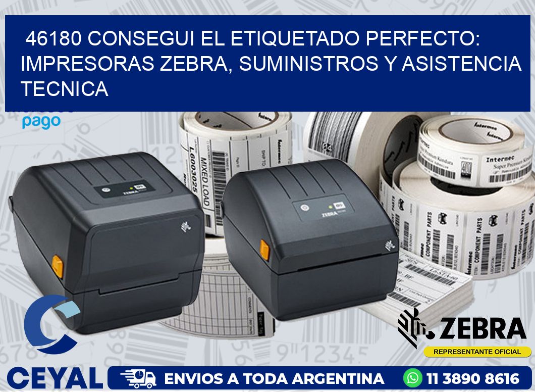 46180 CONSEGUI EL ETIQUETADO PERFECTO: IMPRESORAS ZEBRA, SUMINISTROS Y ASISTENCIA TECNICA