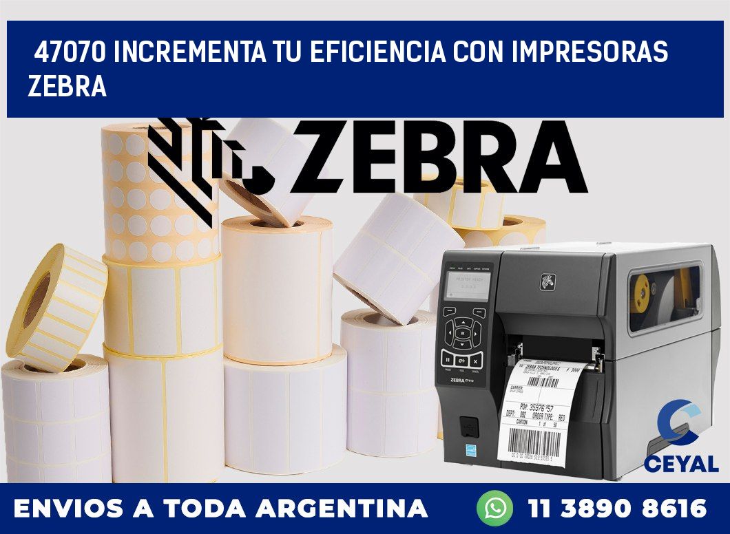 47070 INCREMENTA TU EFICIENCIA CON IMPRESORAS ZEBRA