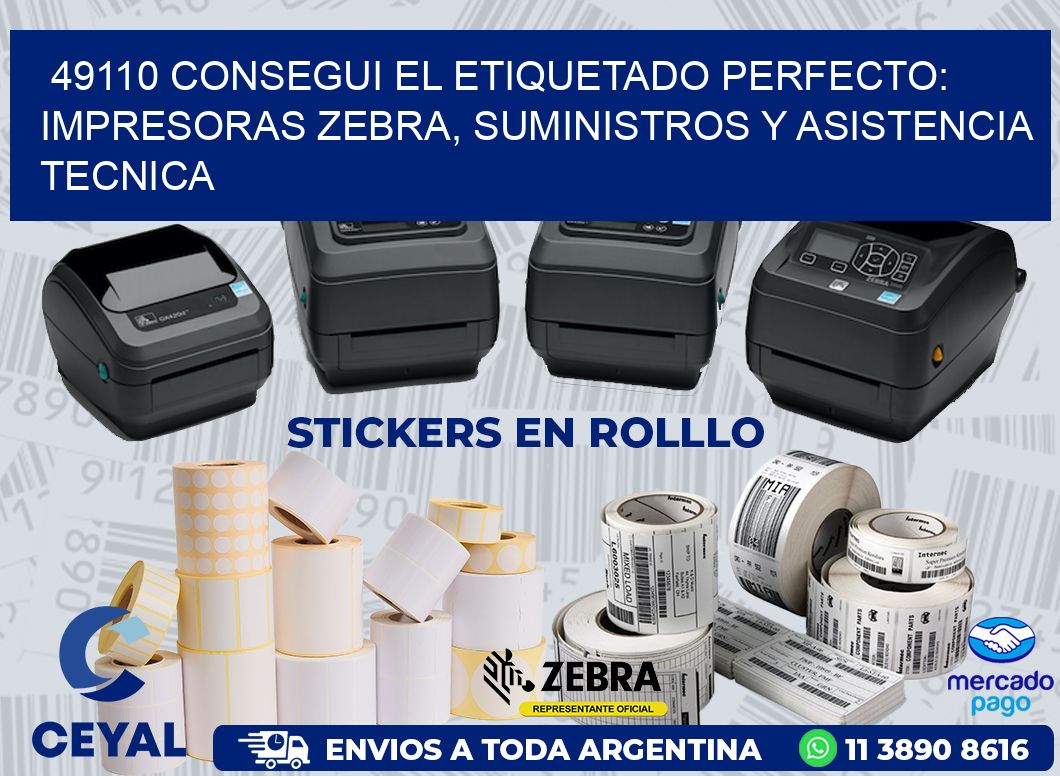 49110 CONSEGUI EL ETIQUETADO PERFECTO: IMPRESORAS ZEBRA, SUMINISTROS Y ASISTENCIA TECNICA