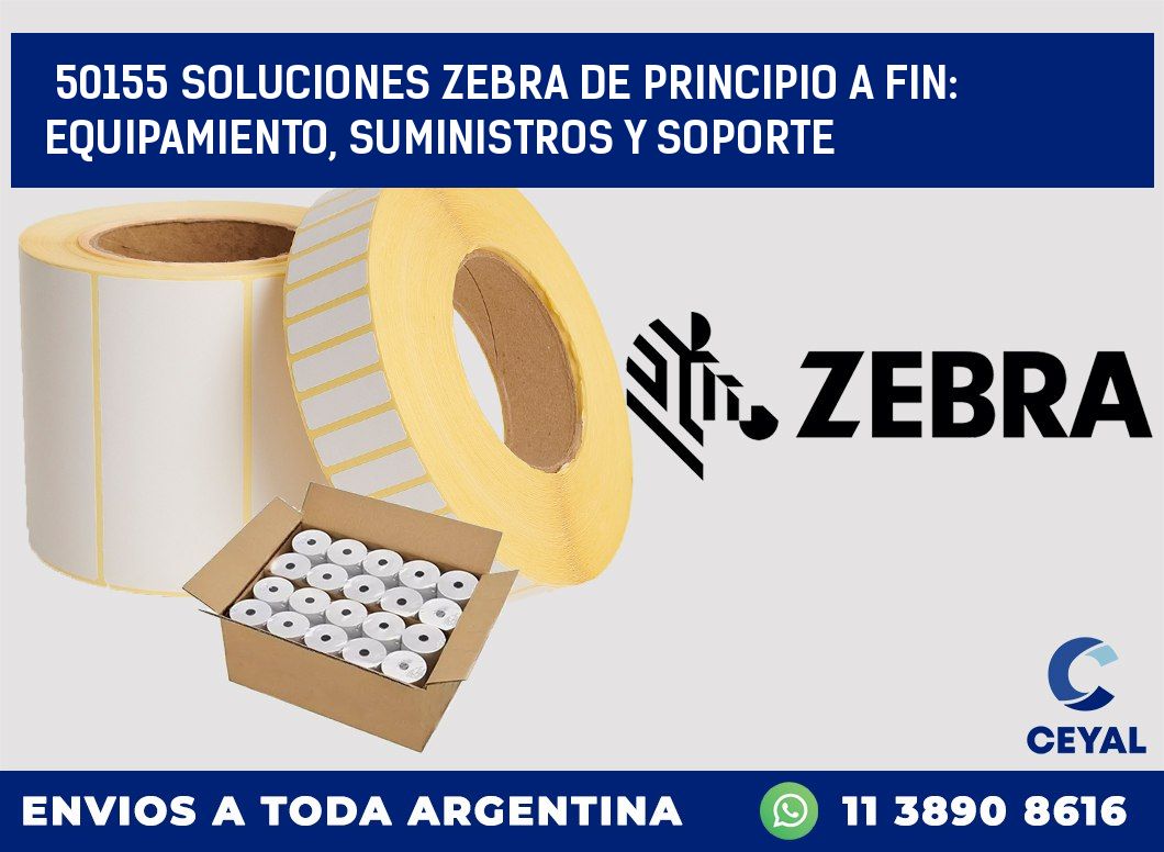 50155 SOLUCIONES ZEBRA DE PRINCIPIO A FIN: EQUIPAMIENTO, SUMINISTROS Y SOPORTE