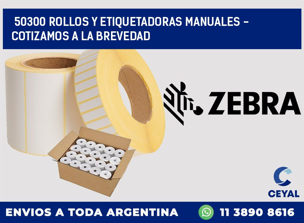 50300 ROLLOS Y ETIQUETADORAS MANUALES - COTIZAMOS A LA BREVEDAD
