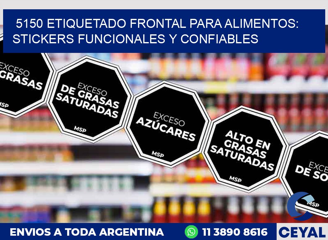 5150 ETIQUETADO FRONTAL PARA ALIMENTOS: STICKERS FUNCIONALES Y CONFIABLES