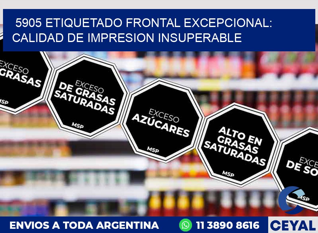 5905 ETIQUETADO FRONTAL EXCEPCIONAL: CALIDAD DE IMPRESION INSUPERABLE