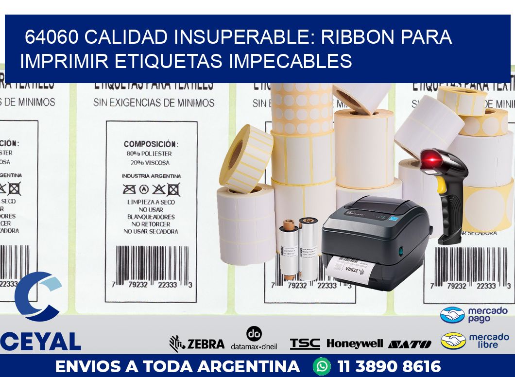 64060 CALIDAD INSUPERABLE: RIBBON PARA IMPRIMIR ETIQUETAS IMPECABLES