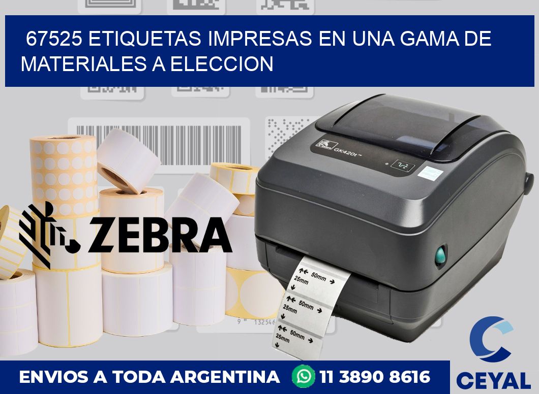 67525 ETIQUETAS IMPRESAS EN UNA GAMA DE MATERIALES A ELECCION