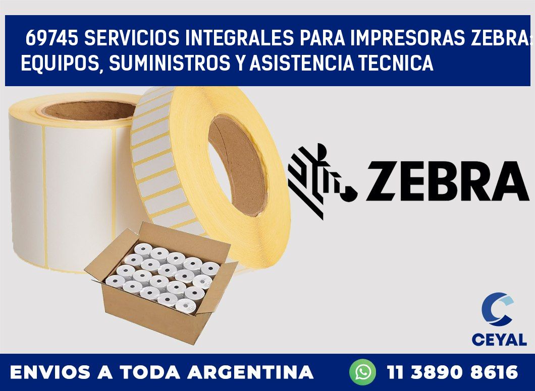 69745 SERVICIOS INTEGRALES PARA IMPRESORAS ZEBRA: EQUIPOS, SUMINISTROS Y ASISTENCIA TECNICA