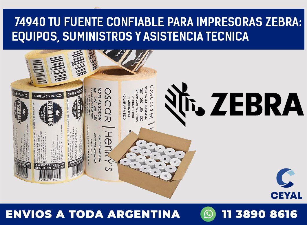 74940 TU FUENTE CONFIABLE PARA IMPRESORAS ZEBRA: EQUIPOS, SUMINISTROS Y ASISTENCIA TECNICA
