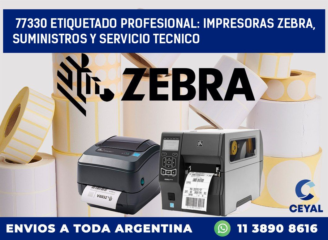 77330 ETIQUETADO PROFESIONAL: IMPRESORAS ZEBRA, SUMINISTROS Y SERVICIO TECNICO