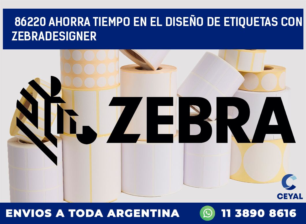 86220 AHORRA TIEMPO EN EL DISEÑO DE ETIQUETAS CON ZEBRADESIGNER