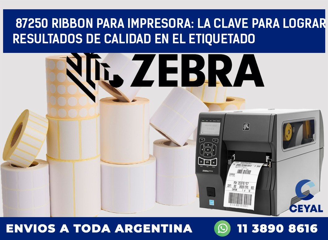 87250 RIBBON PARA IMPRESORA: LA CLAVE PARA LOGRAR RESULTADOS DE CALIDAD EN EL ETIQUETADO