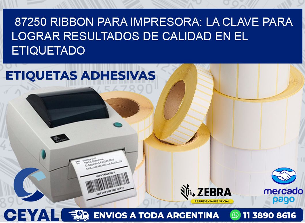 87250 RIBBON PARA IMPRESORA: LA CLAVE PARA LOGRAR RESULTADOS DE CALIDAD EN EL ETIQUETADO