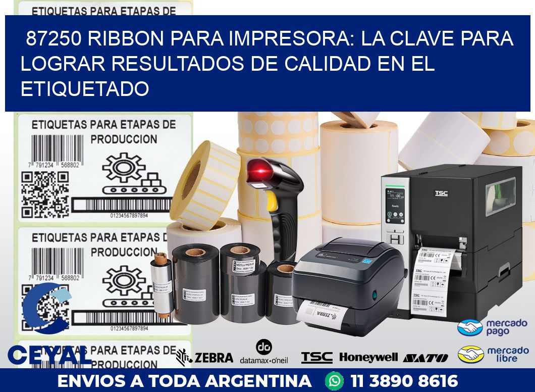 87250 RIBBON PARA IMPRESORA: LA CLAVE PARA LOGRAR RESULTADOS DE CALIDAD EN EL ETIQUETADO