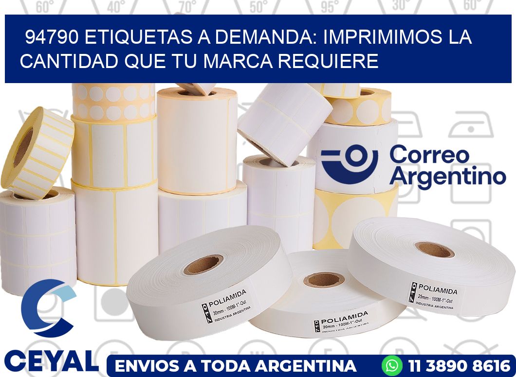 94790 ETIQUETAS A DEMANDA: IMPRIMIMOS LA CANTIDAD QUE TU MARCA REQUIERE