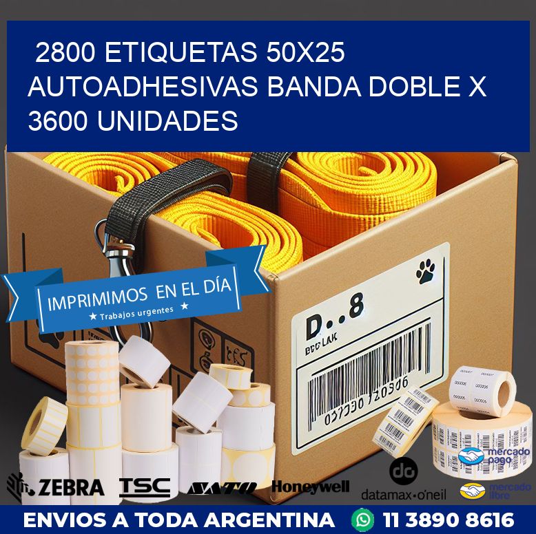 2800 ETIQUETAS 50X25 AUTOADHESIVAS BANDA DOBLE X 3600 UNIDADES