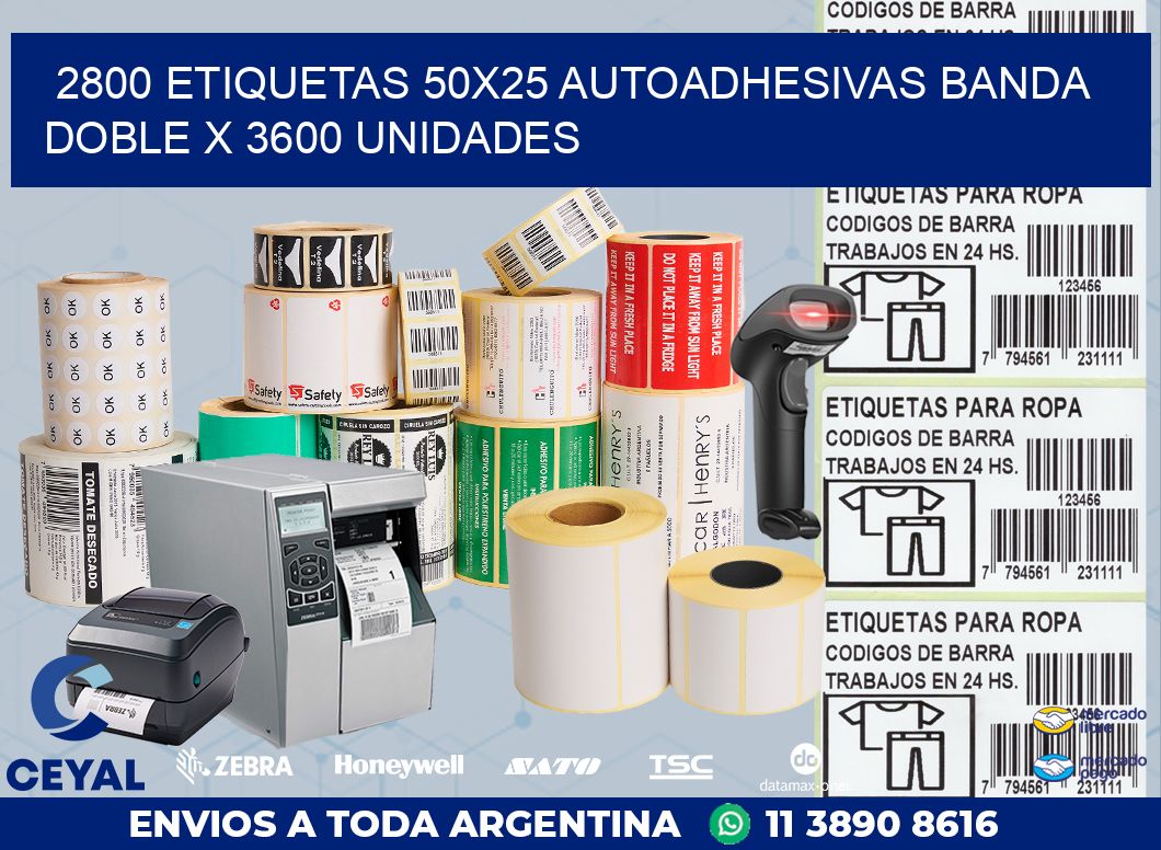 2800 ETIQUETAS 50X25 AUTOADHESIVAS BANDA DOBLE X 3600 UNIDADES