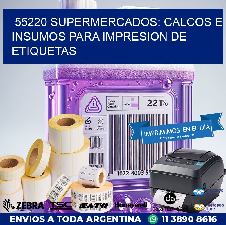 55220 SUPERMERCADOS: CALCOS E INSUMOS PARA IMPRESION DE ETIQUETAS