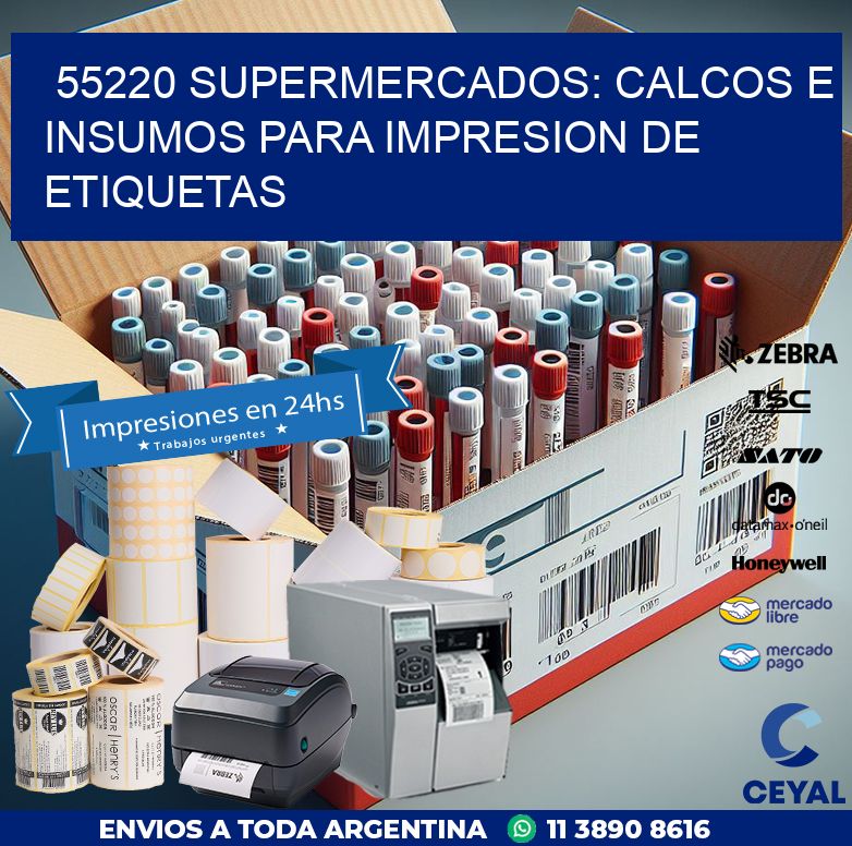 55220 SUPERMERCADOS: CALCOS E INSUMOS PARA IMPRESION DE ETIQUETAS