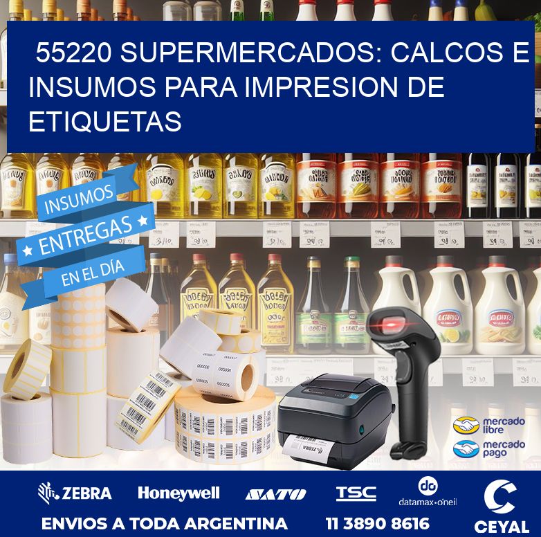 55220 SUPERMERCADOS: CALCOS E INSUMOS PARA IMPRESION DE ETIQUETAS