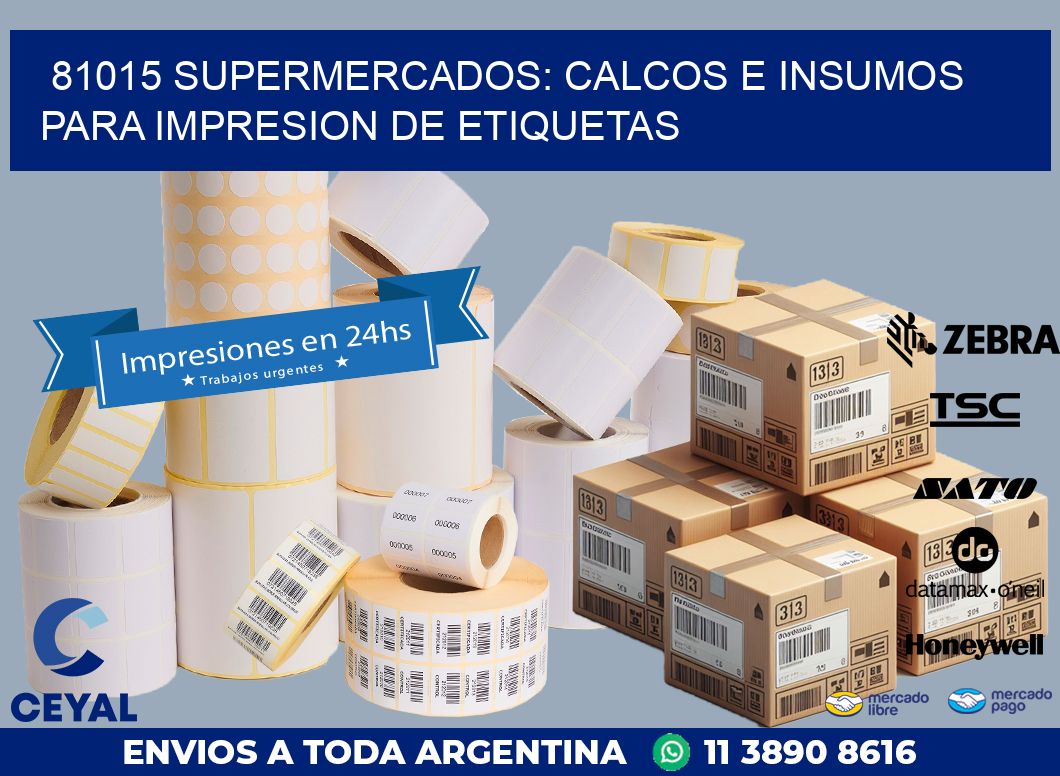 81015 SUPERMERCADOS: CALCOS E INSUMOS PARA IMPRESION DE ETIQUETAS
