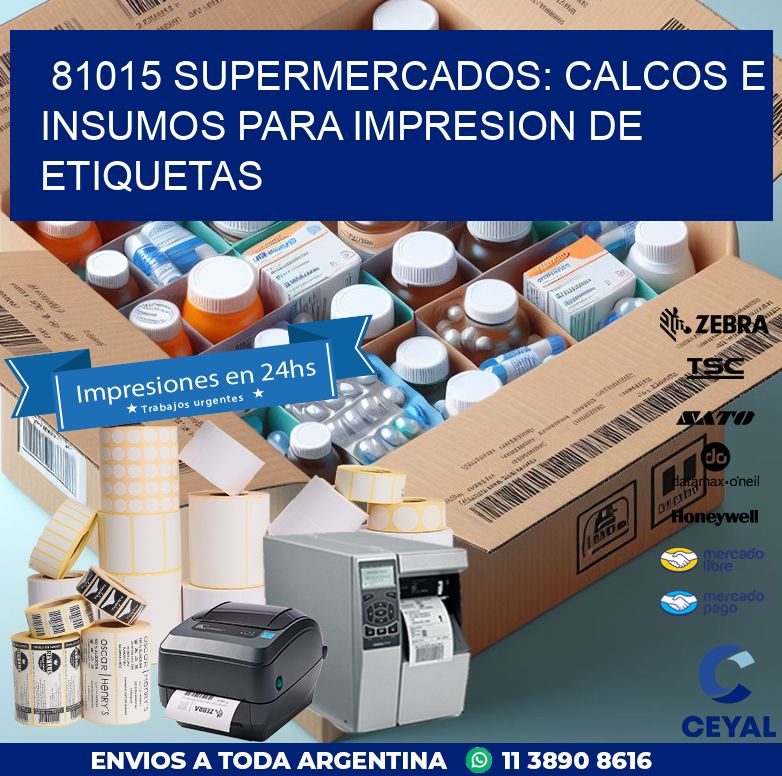 81015 SUPERMERCADOS: CALCOS E INSUMOS PARA IMPRESION DE ETIQUETAS