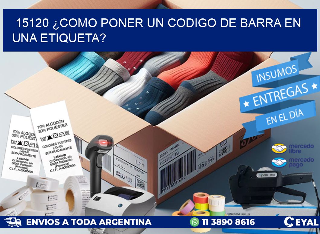 15120 ¿COMO PONER UN CODIGO DE BARRA EN  UNA ETIQUETA?