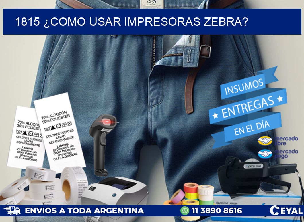 1815 ¿COMO USAR IMPRESORAS ZEBRA?