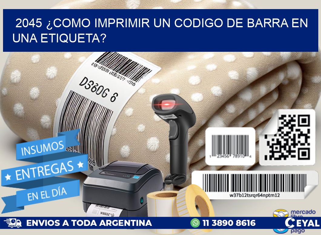 2045 ¿COMO IMPRIMIR UN CODIGO DE BARRA EN  UNA ETIQUETA?