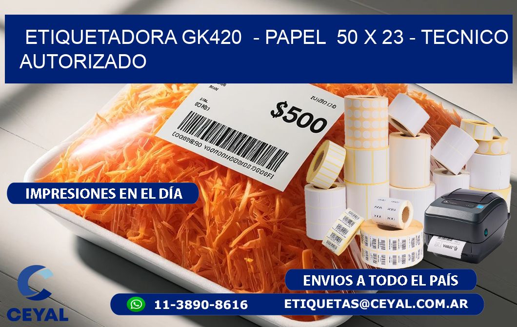 ETIQUETADORA GK420  - PAPEL  50 x 23 - TECNICO AUTORIZADO