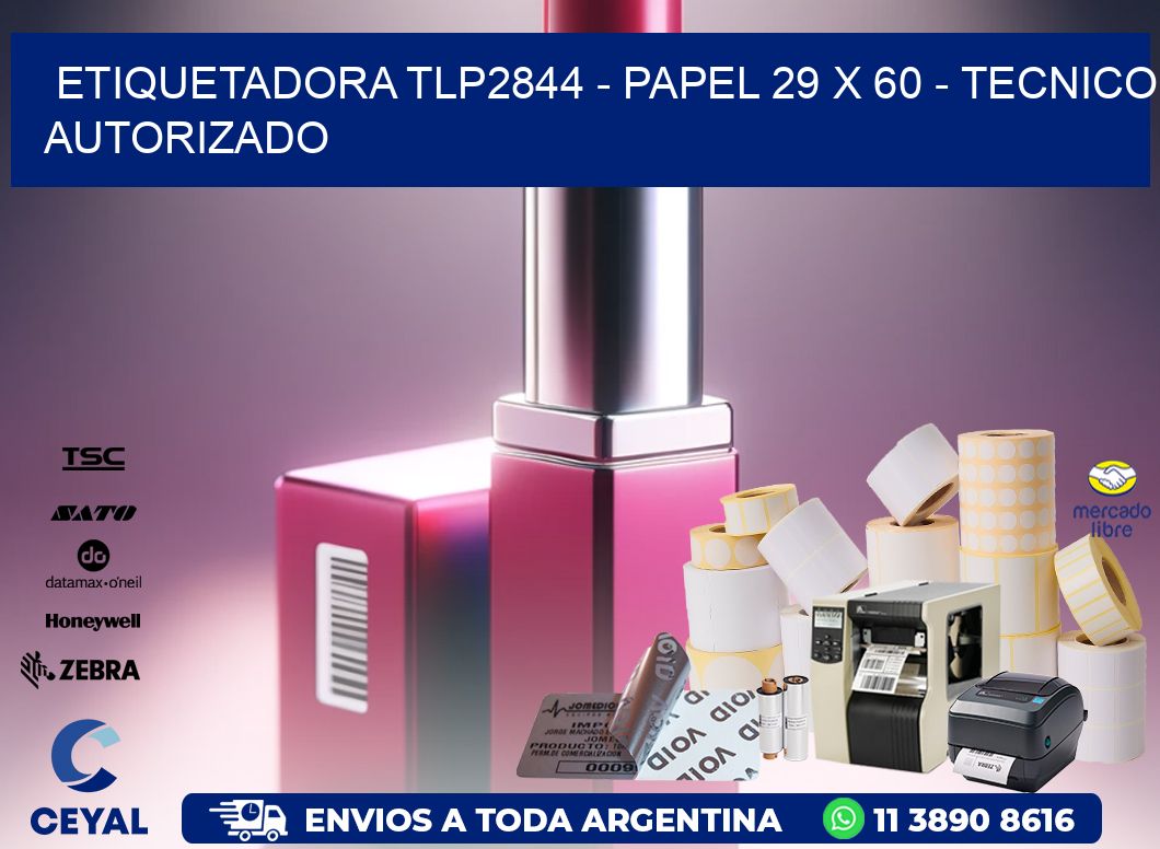 ETIQUETADORA TLP2844 - PAPEL 29 x 60 - TECNICO AUTORIZADO