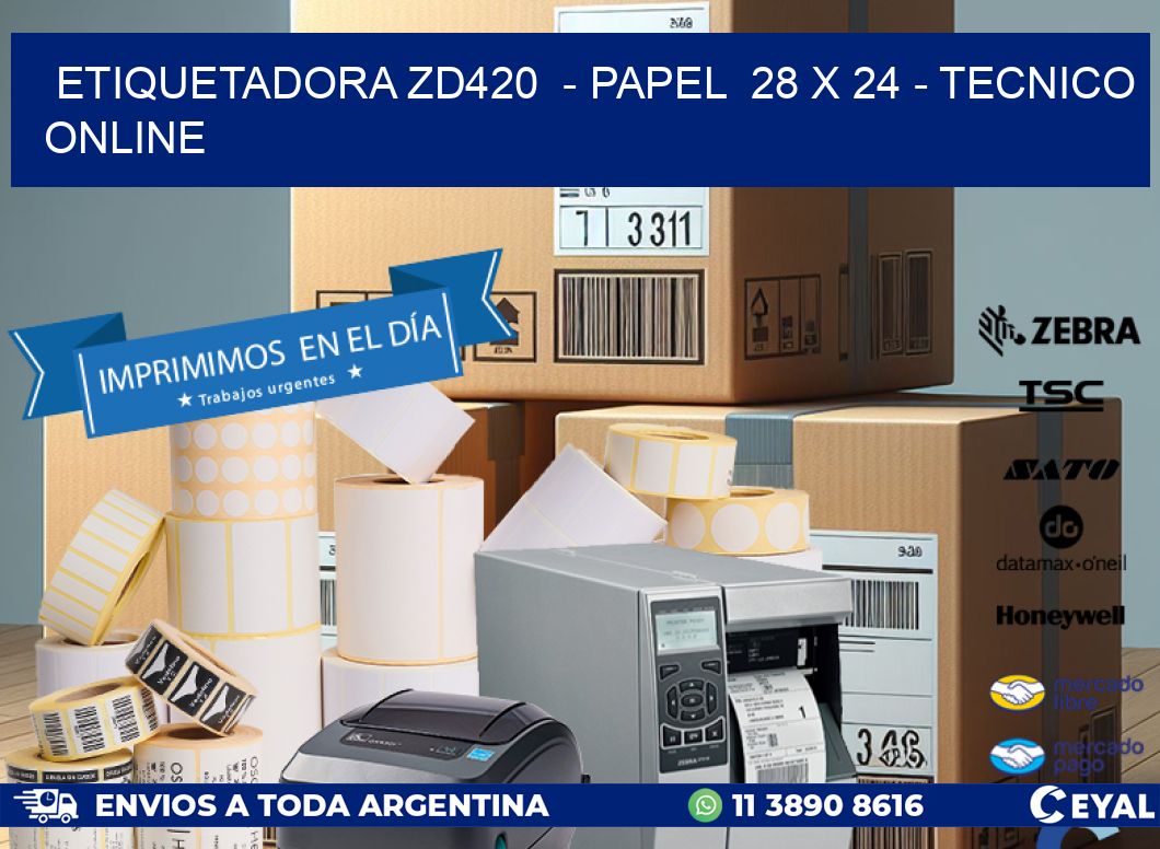 ETIQUETADORA ZD420  - PAPEL  28 x 24 - TECNICO ONLINE