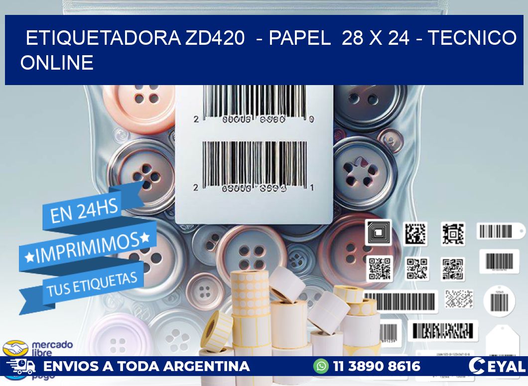 ETIQUETADORA ZD420  - PAPEL  28 x 24 - TECNICO ONLINE