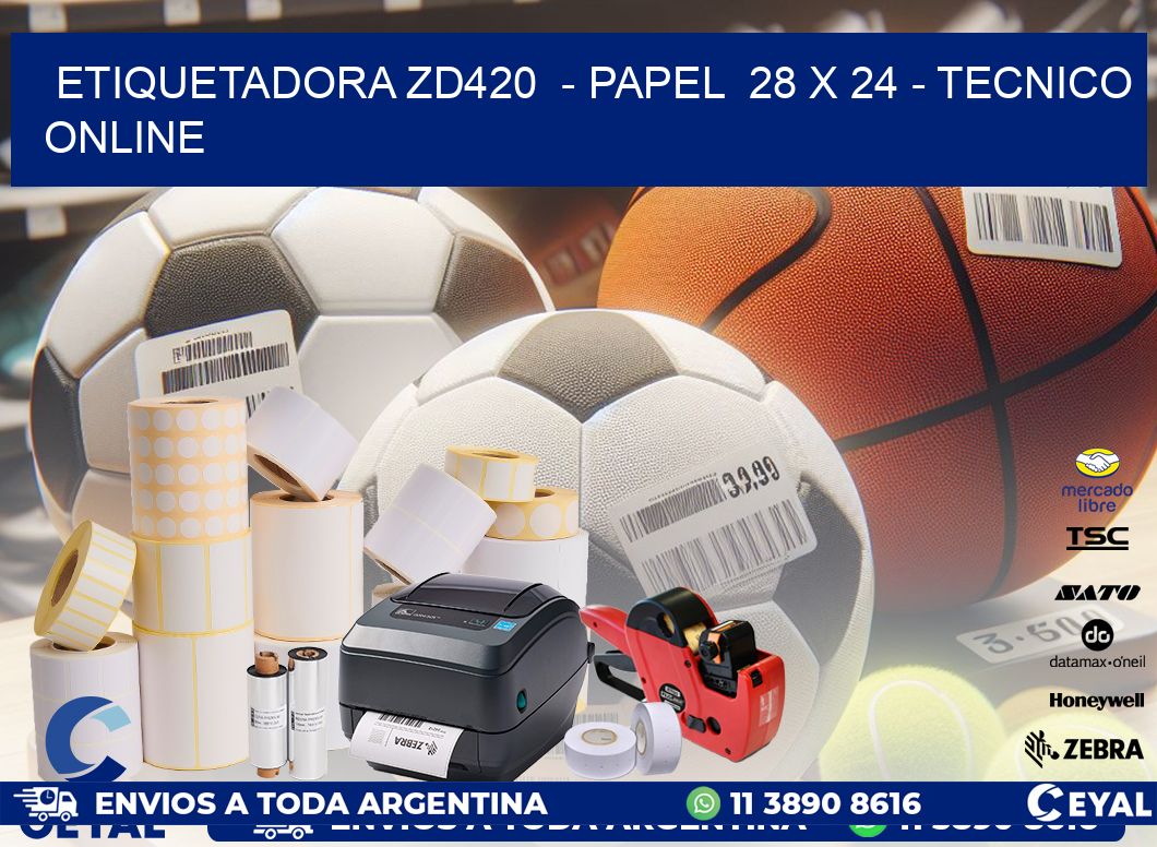 ETIQUETADORA ZD420  - PAPEL  28 x 24 - TECNICO ONLINE