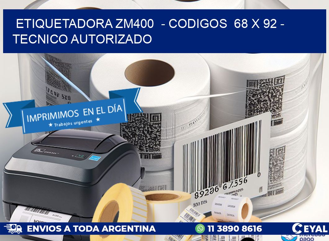 ETIQUETADORA ZM400  - CODIGOS  68 x 92 - TECNICO AUTORIZADO