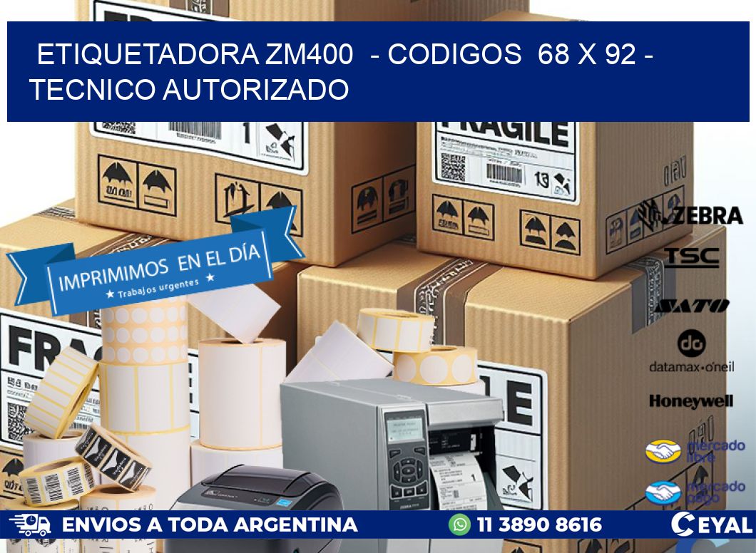 ETIQUETADORA ZM400  – CODIGOS  68 x 92 – TECNICO AUTORIZADO