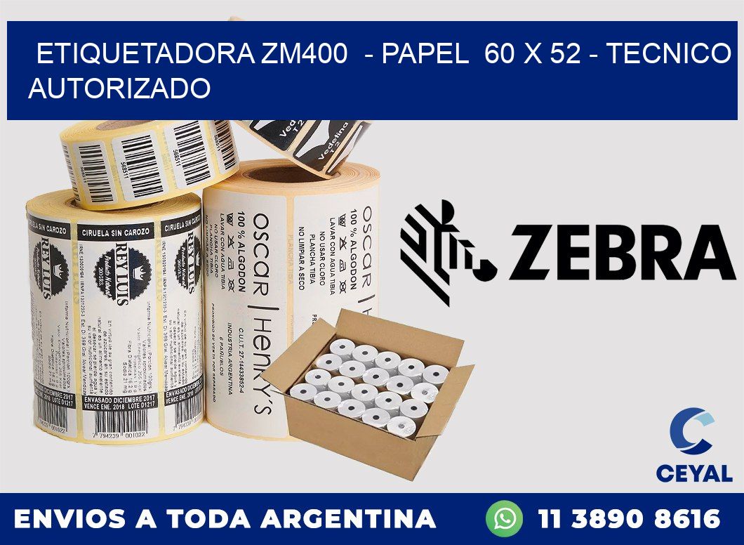 ETIQUETADORA ZM400  - PAPEL  60 x 52 - TECNICO AUTORIZADO