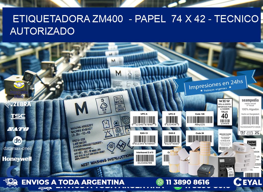 ETIQUETADORA ZM400  - PAPEL  74 x 42 - TECNICO AUTORIZADO