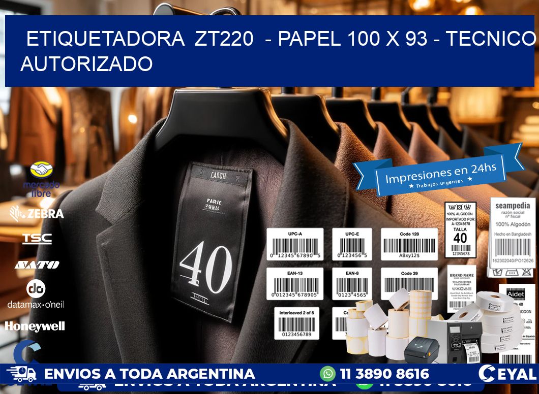 ETIQUETADORA  ZT220  - PAPEL 100 x 93 - TECNICO AUTORIZADO