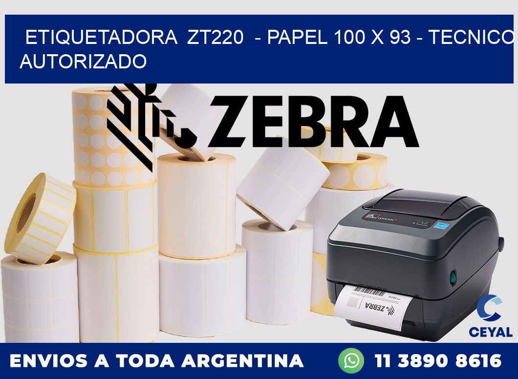 ETIQUETADORA  ZT220  - PAPEL 100 x 93 - TECNICO AUTORIZADO