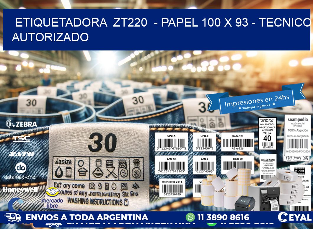 ETIQUETADORA  ZT220  – PAPEL 100 x 93 – TECNICO AUTORIZADO