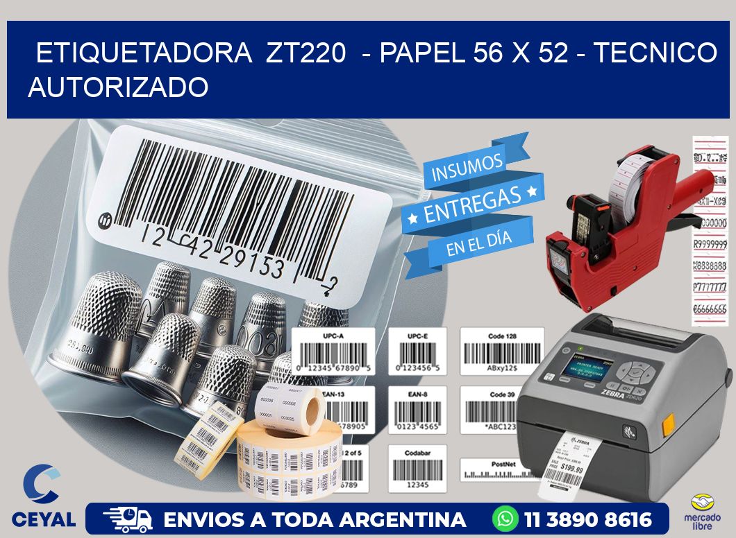 ETIQUETADORA ZT220 - PAPEL 56 x 52 - TECNICO AUTORIZADO