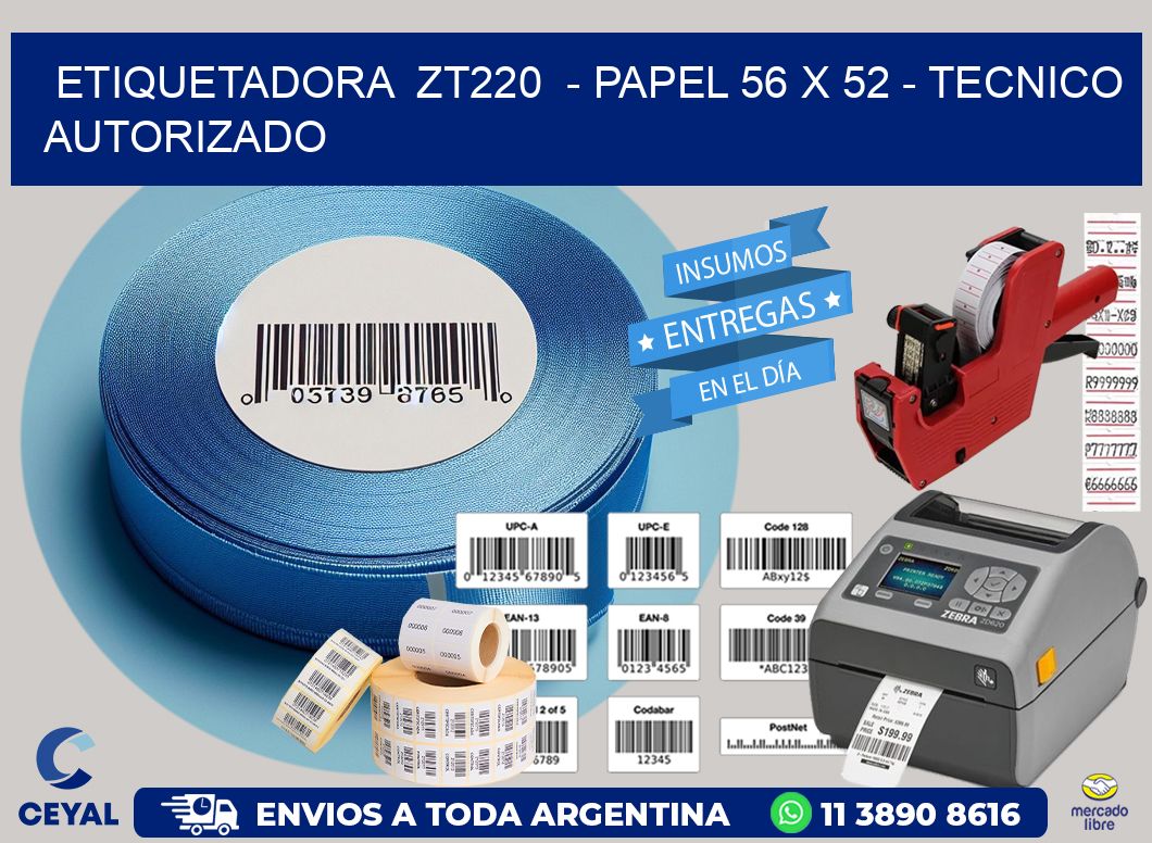 ETIQUETADORA ZT220 - PAPEL 56 x 52 - TECNICO AUTORIZADO