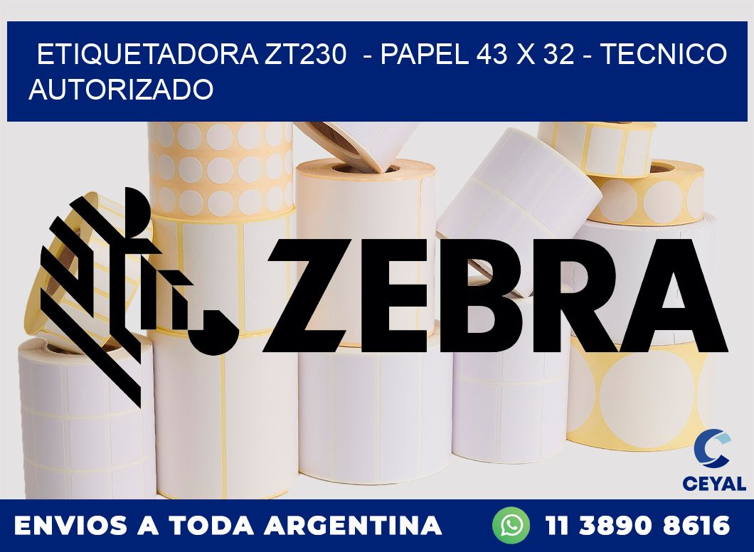 ETIQUETADORA ZT230 - PAPEL 43 x 32 - TECNICO AUTORIZADO