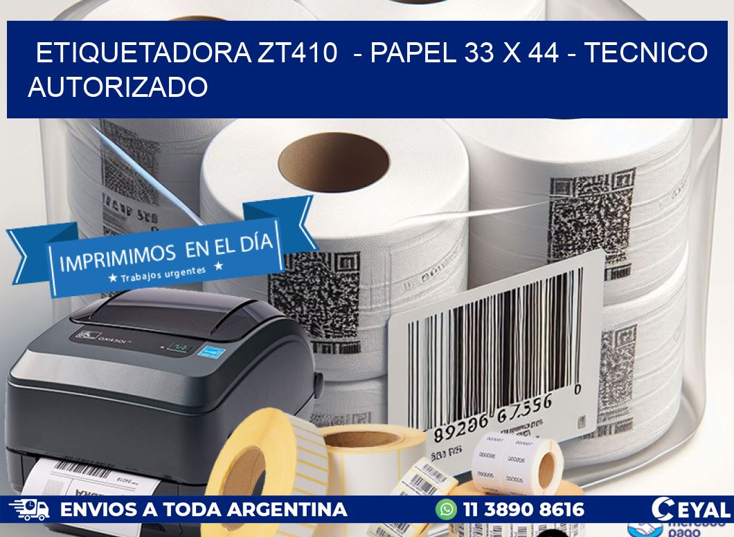 ETIQUETADORA ZT410  - PAPEL 33 x 44 - TECNICO AUTORIZADO