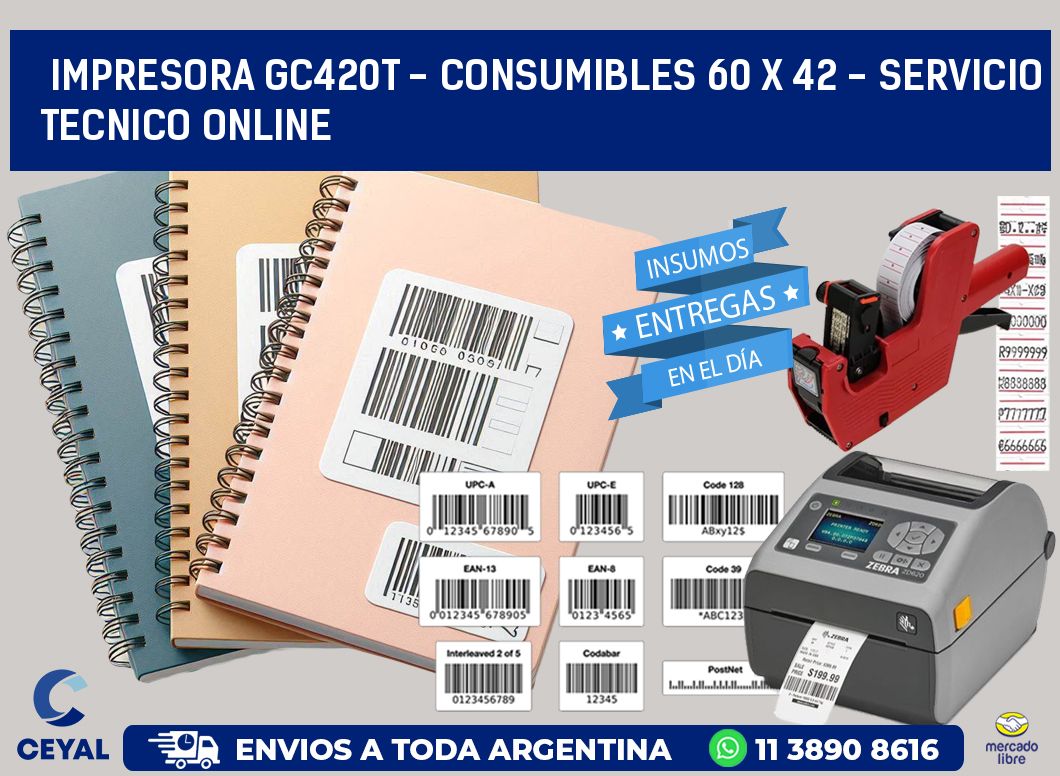 IMPRESORA GC420T - CONSUMIBLES 60 x 42 - SERVICIO TECNICO ONLINE