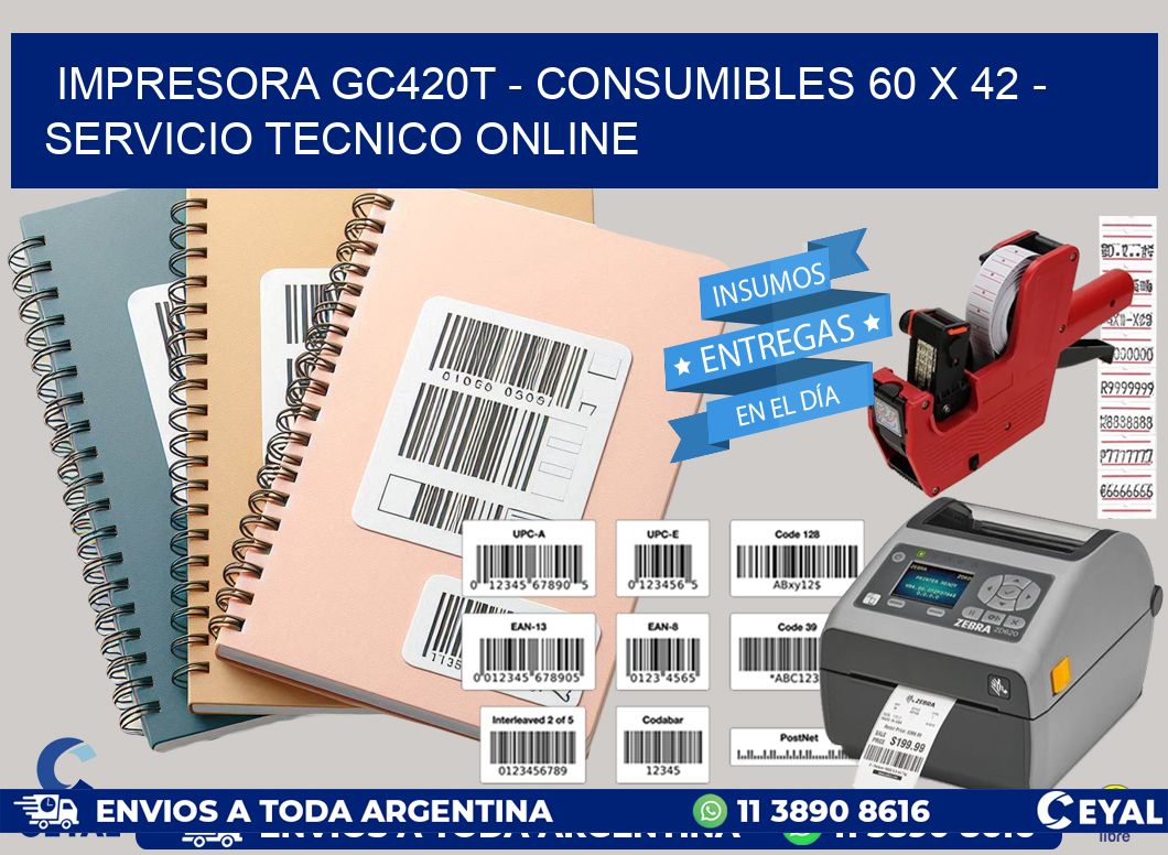 IMPRESORA GC420T - CONSUMIBLES 60 x 42 - SERVICIO TECNICO ONLINE