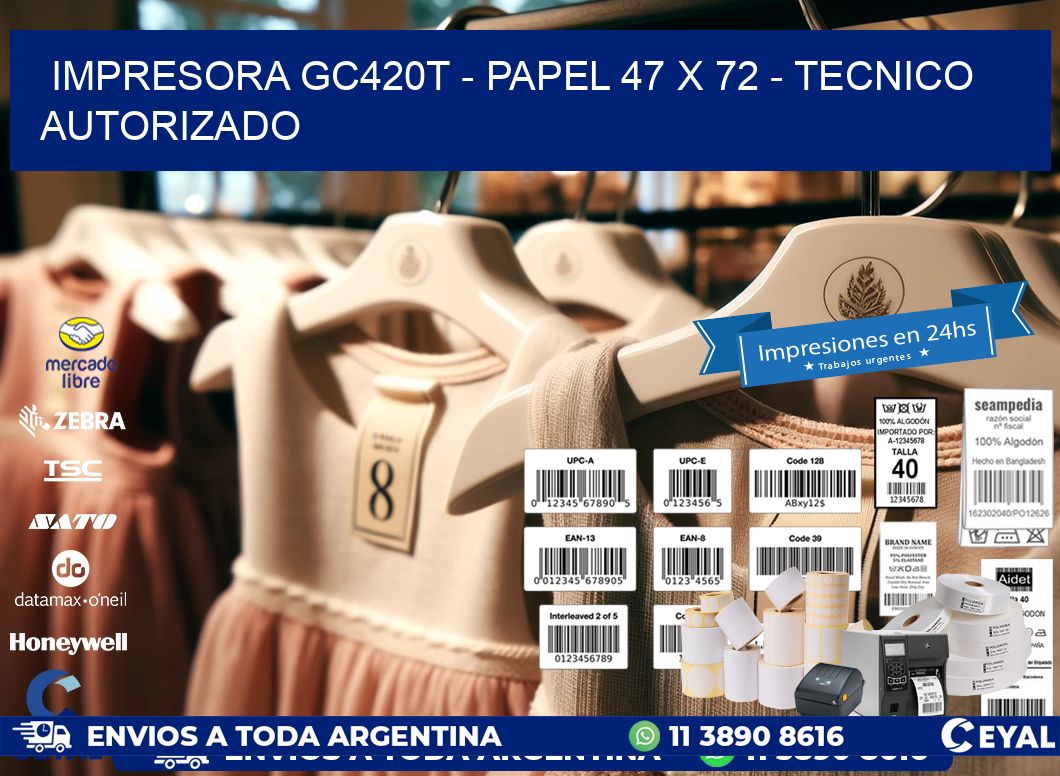 IMPRESORA GC420T - PAPEL 47 x 72 - TECNICO AUTORIZADO