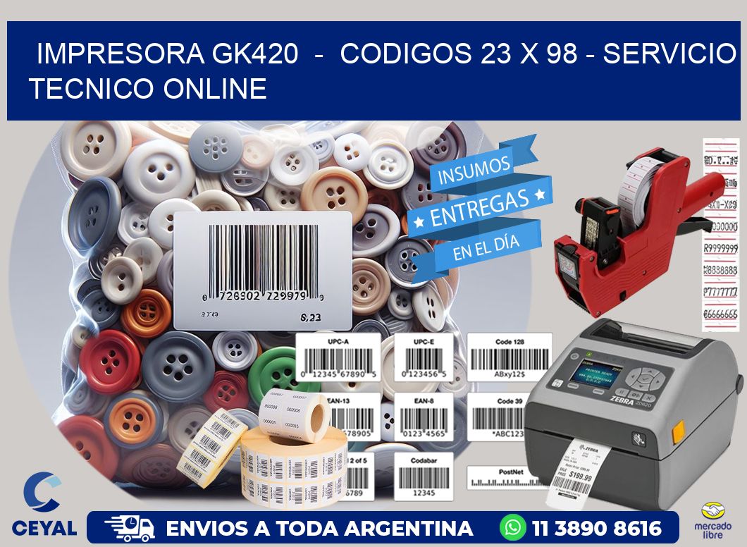 IMPRESORA GK420  -  CODIGOS 23 x 98 - SERVICIO TECNICO ONLINE