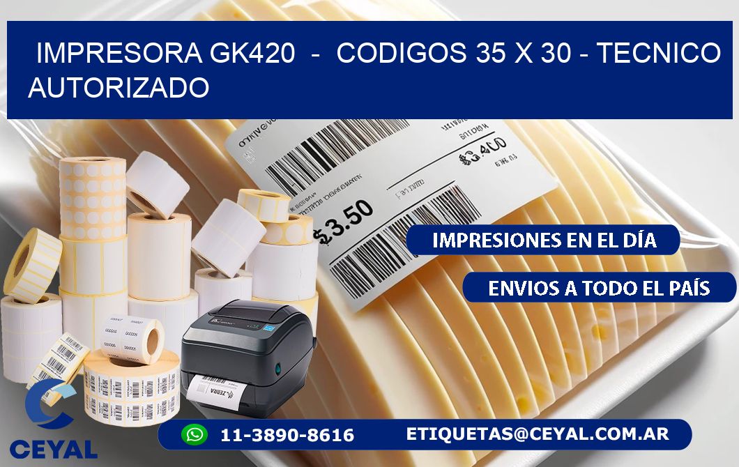 IMPRESORA GK420  -  CODIGOS 35 x 30 - TECNICO AUTORIZADO