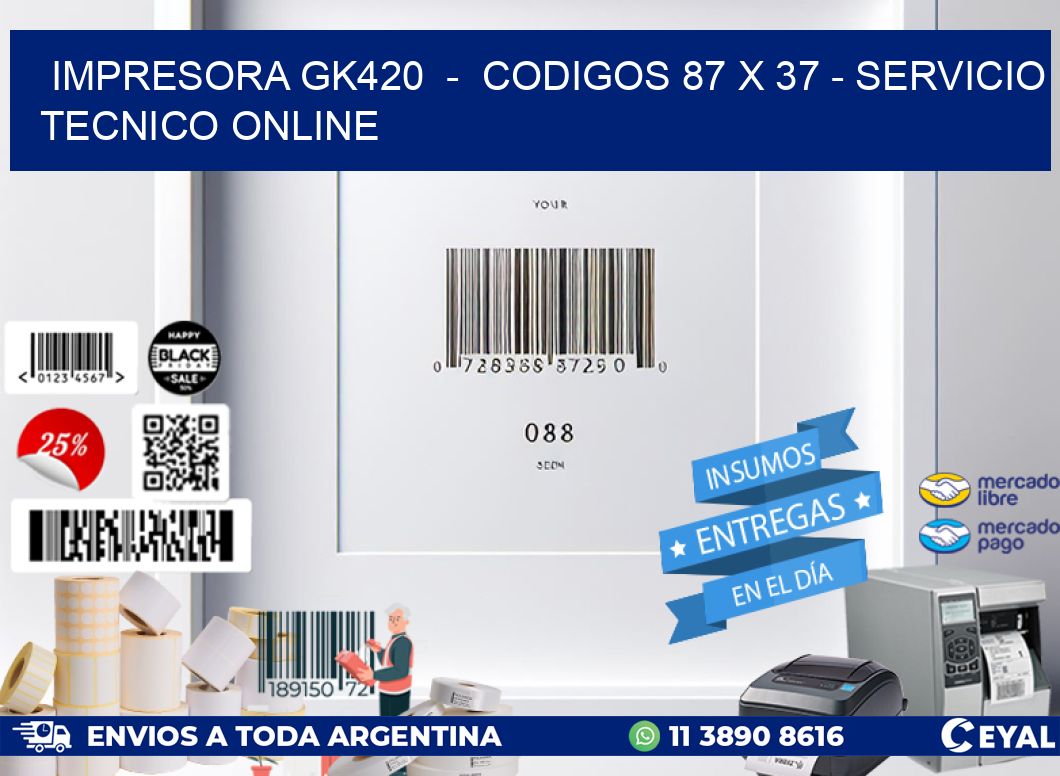 IMPRESORA GK420 - CODIGOS 87 x 37 - SERVICIO TECNICO ONLINE